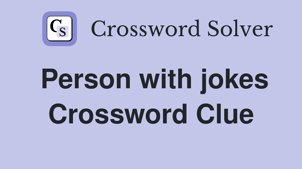Person with jokes Crossword Clue