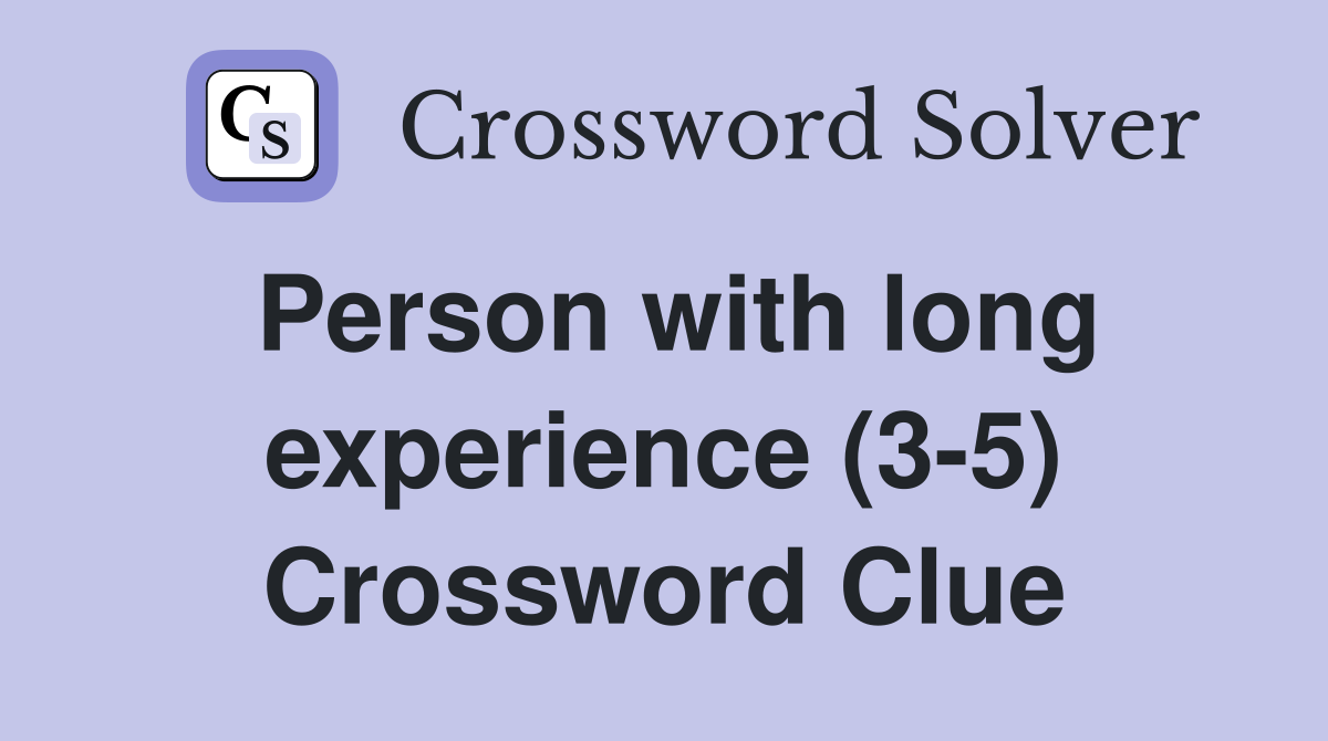 Person with long experience (3-5) Crossword Clue