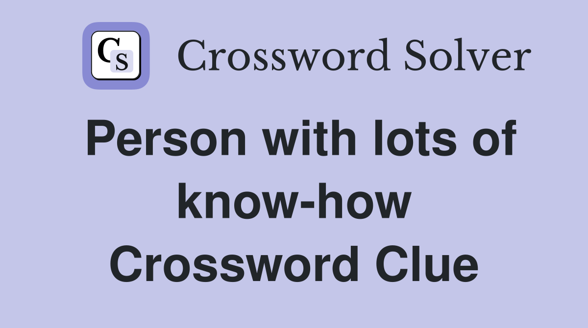 Person with lots of know-how Crossword Clue