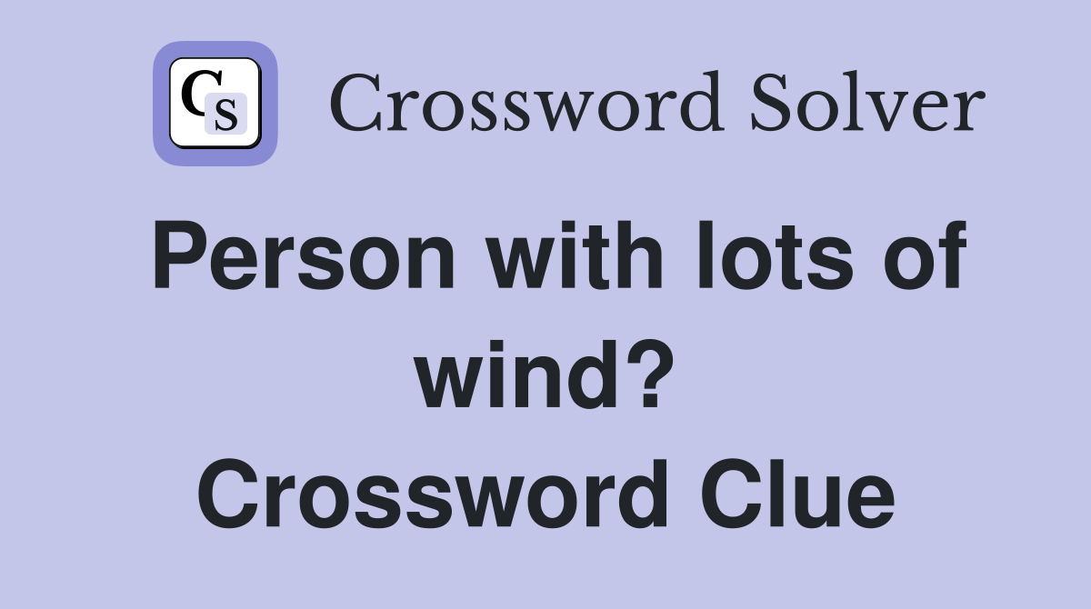 Person with lots of wind? Crossword Clue