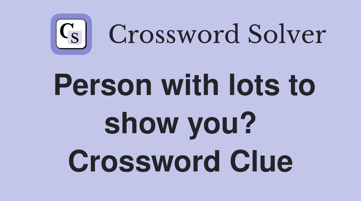 Person with lots to show you? Crossword Clue
