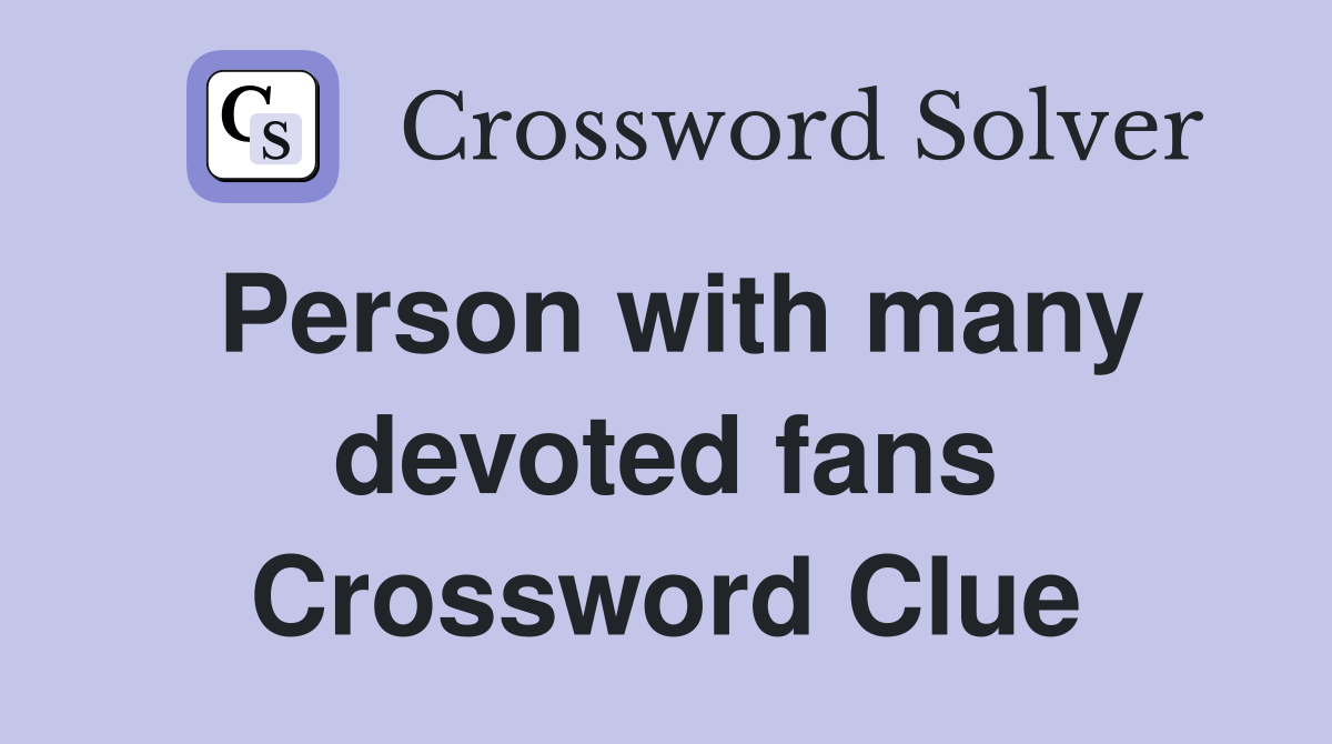 Person with many devoted fans Crossword Clue