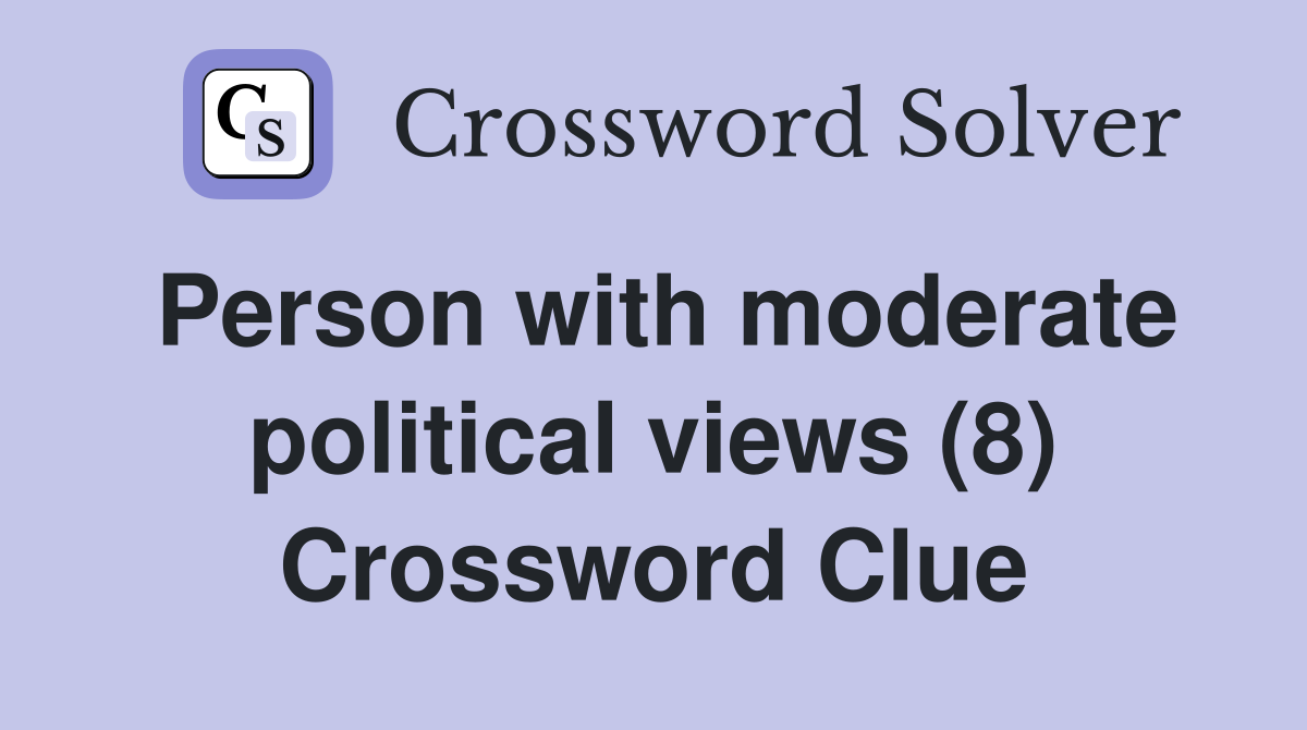 Person with moderate political views (8) Crossword Clue