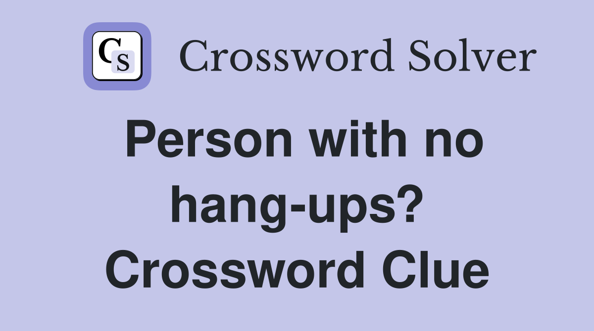 Person with no hang-ups? Crossword Clue