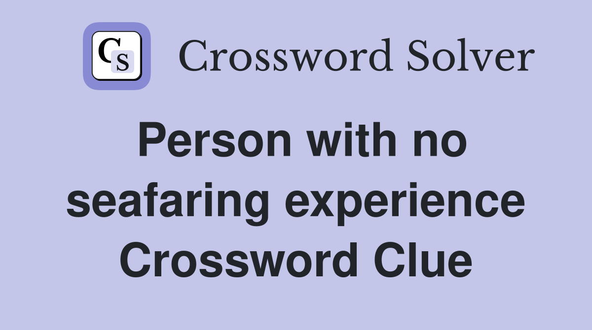 Person with no seafaring experience Crossword Clue