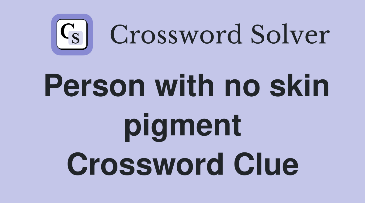 Person with no skin pigment Crossword Clue