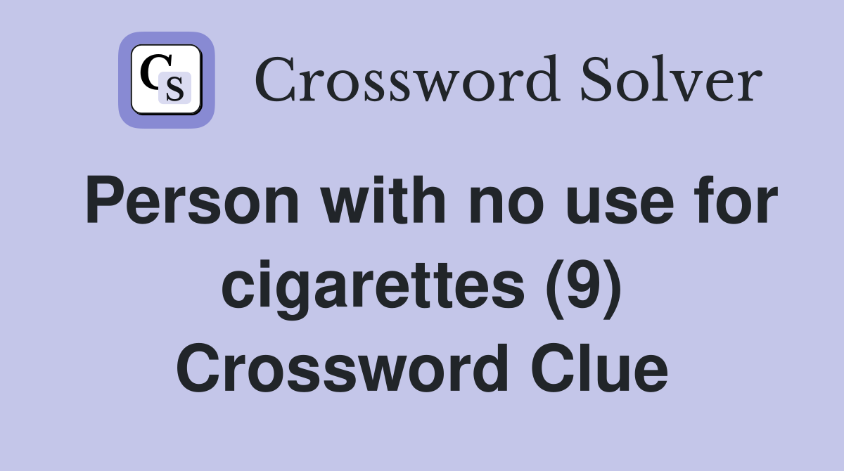 Person with no use for cigarettes (9) Crossword Clue