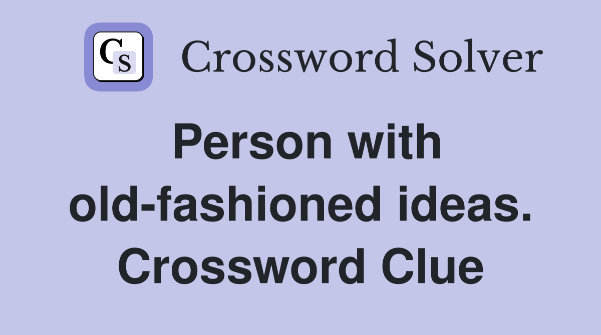Person with old-fashioned ideas. Crossword Clue