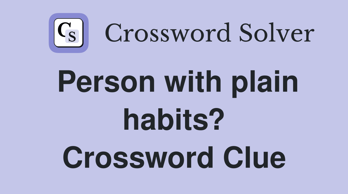 Person with plain habits? Crossword Clue