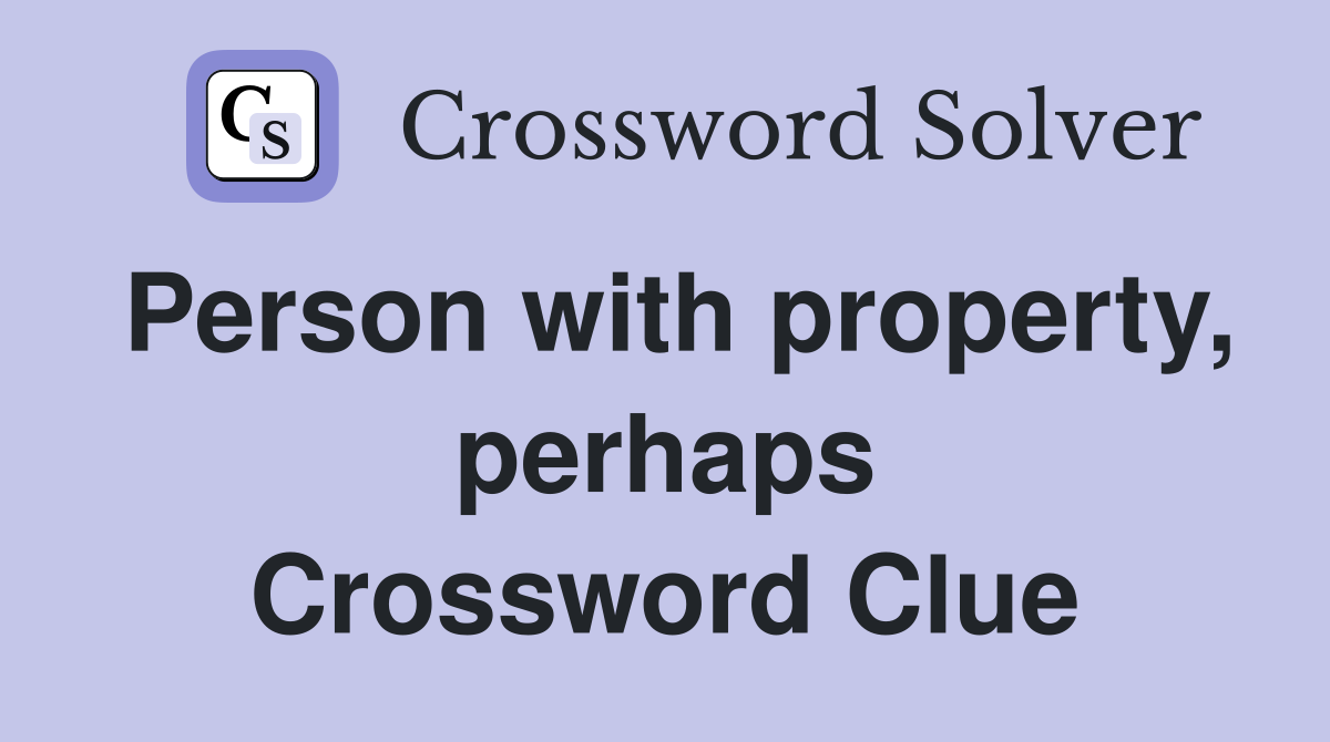 Person with property, perhaps Crossword Clue