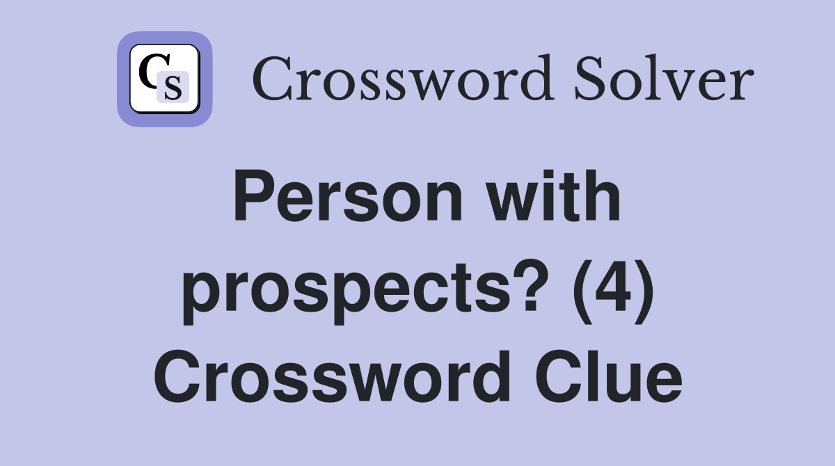 Person with prospects? (4) Crossword Clue