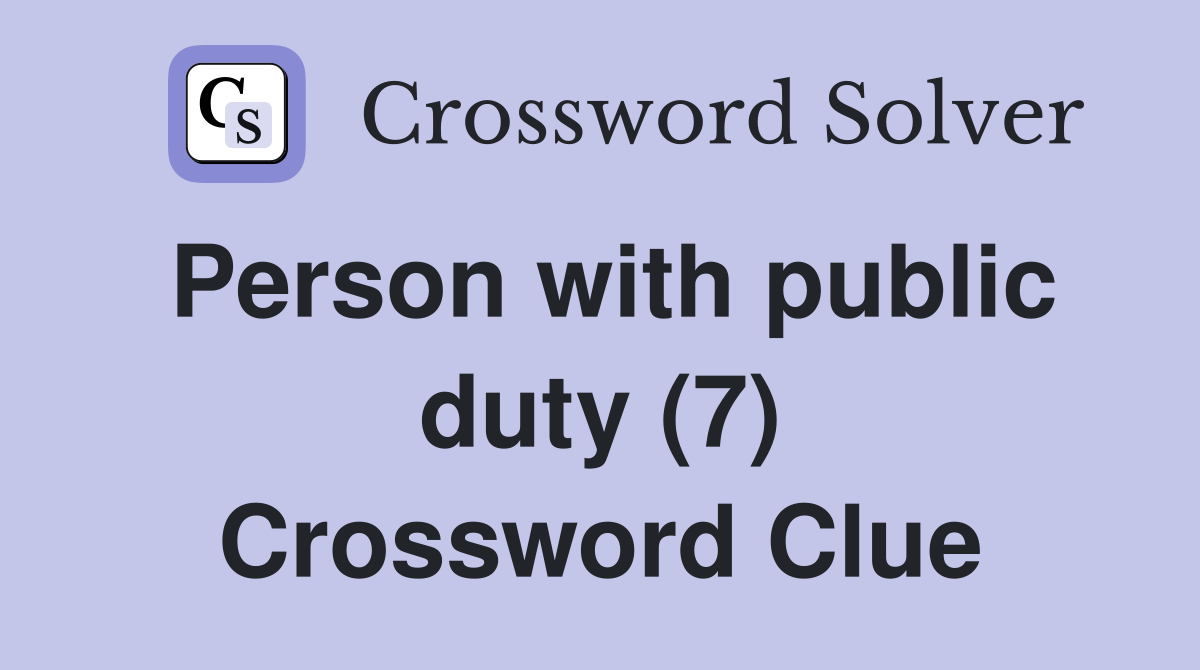 Person with public duty (7) Crossword Clue