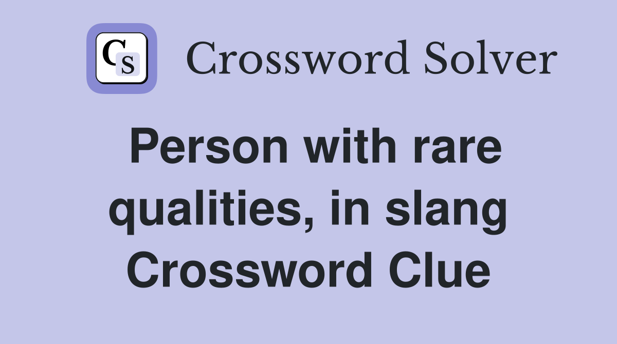 Person with rare qualities, in slang Crossword Clue