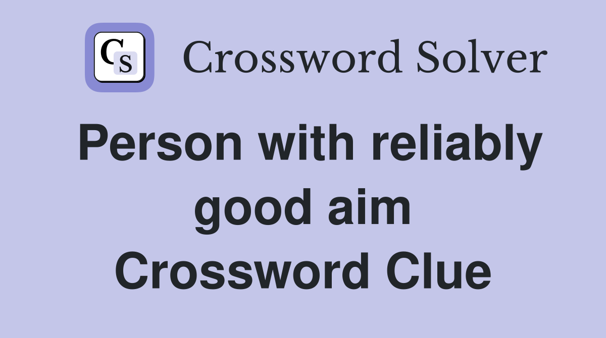 Person with reliably good aim Crossword Clue