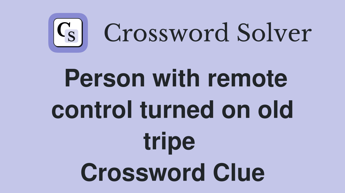 Person with remote control turned on old tripe  Crossword Clue