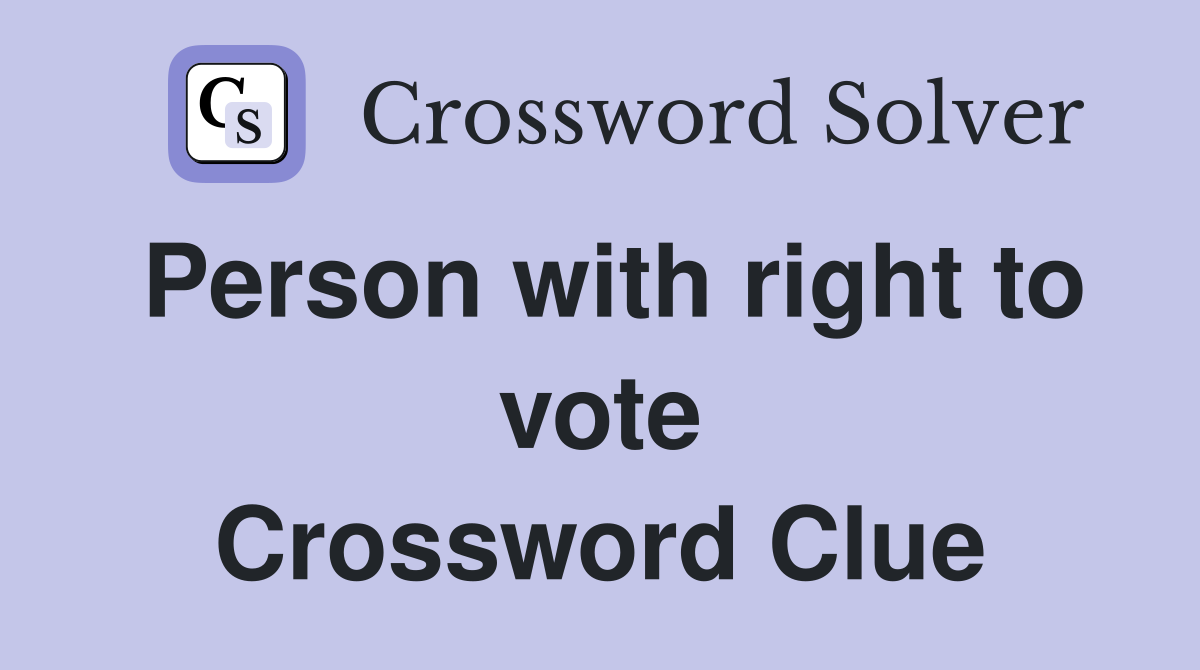 Person with right to vote Crossword Clue