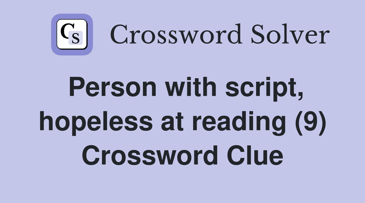Person with script, hopeless at reading (9) Crossword Clue