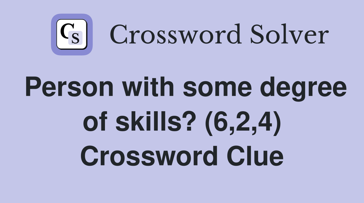 Person with some degree of skills? (6,2,4) Crossword Clue