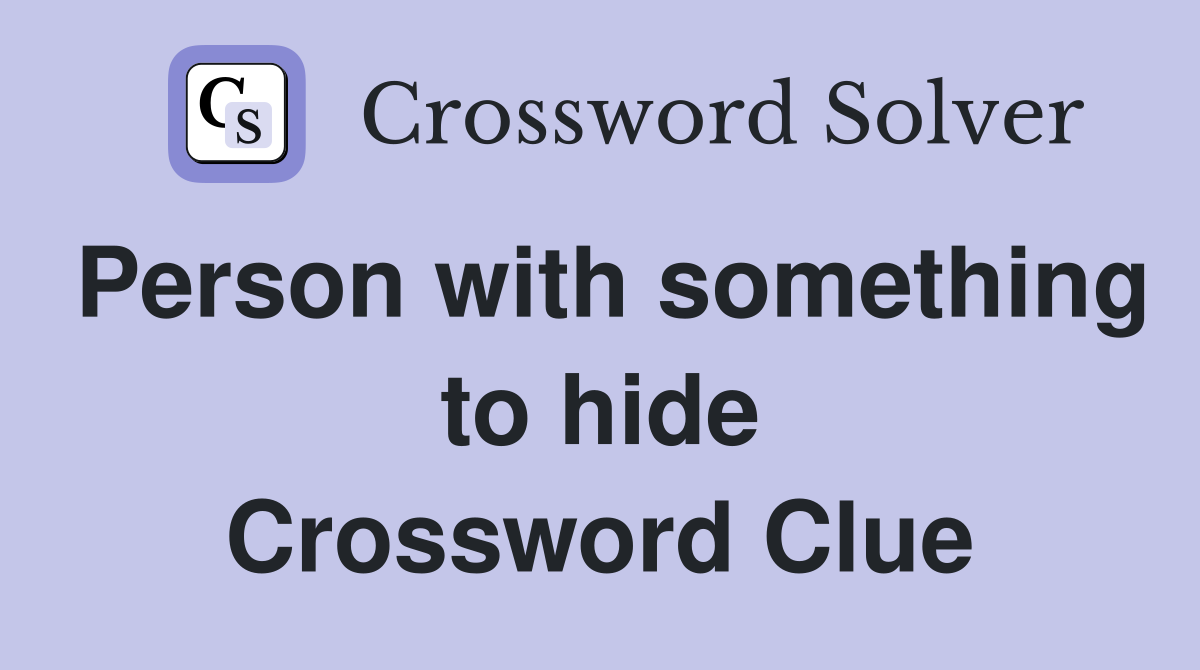 Person with something to hide Crossword Clue