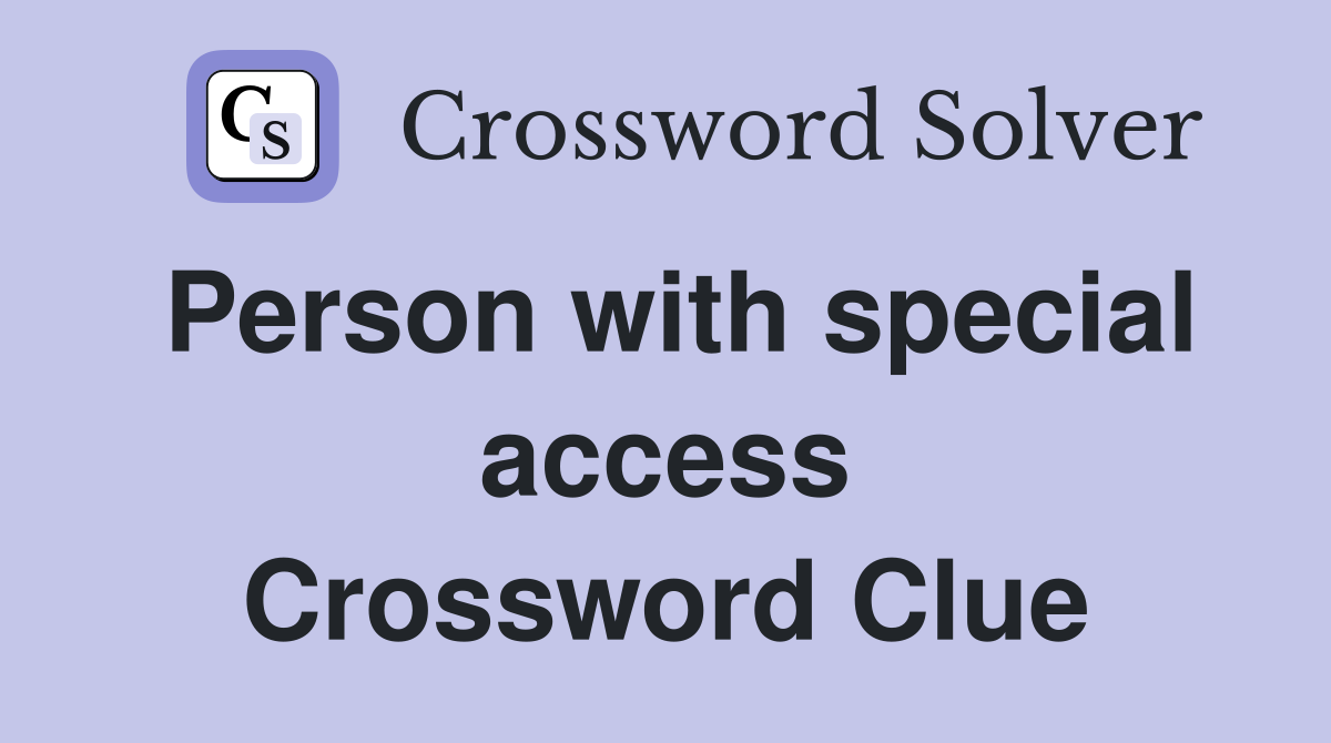 Person with special access Crossword Clue