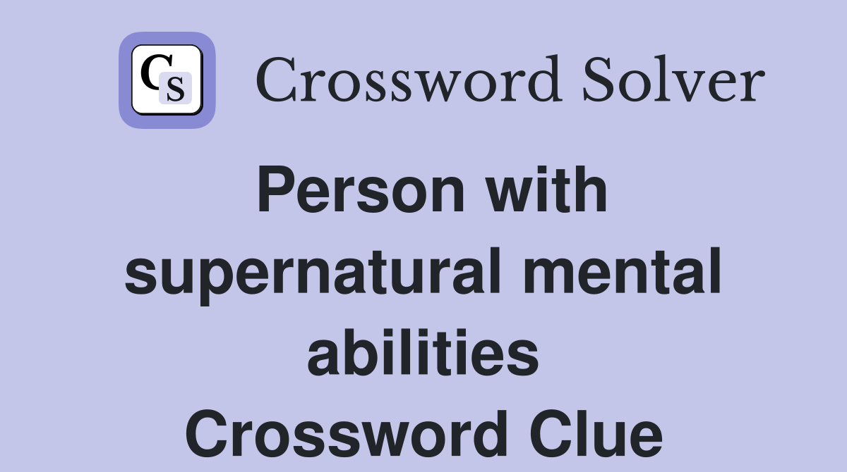 Person with supernatural mental abilities Crossword Clue
