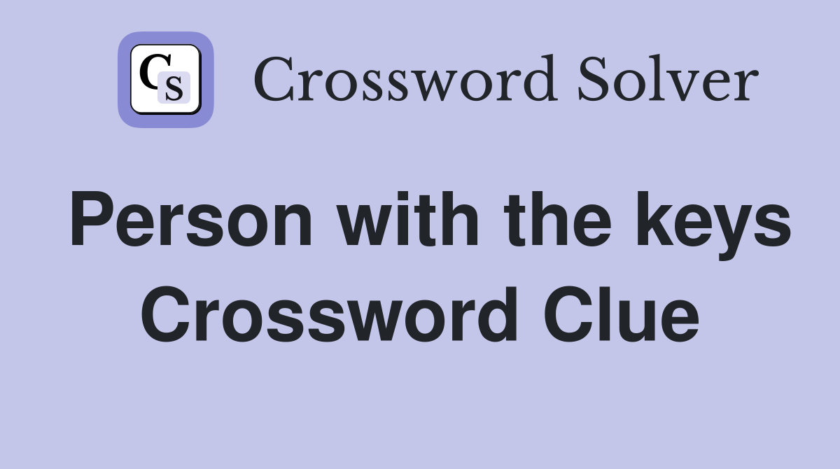 Person with the keys Crossword Clue