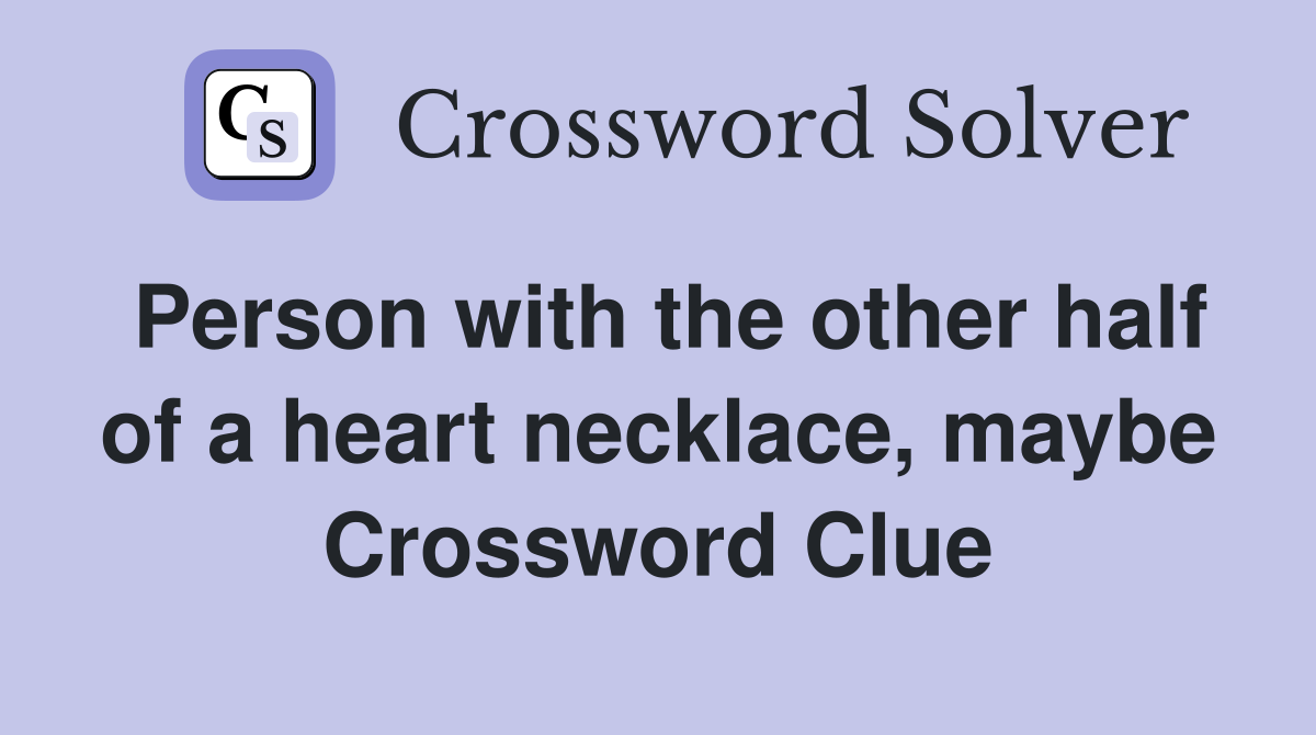 Person with the other half of a heart necklace, maybe Crossword Clue
