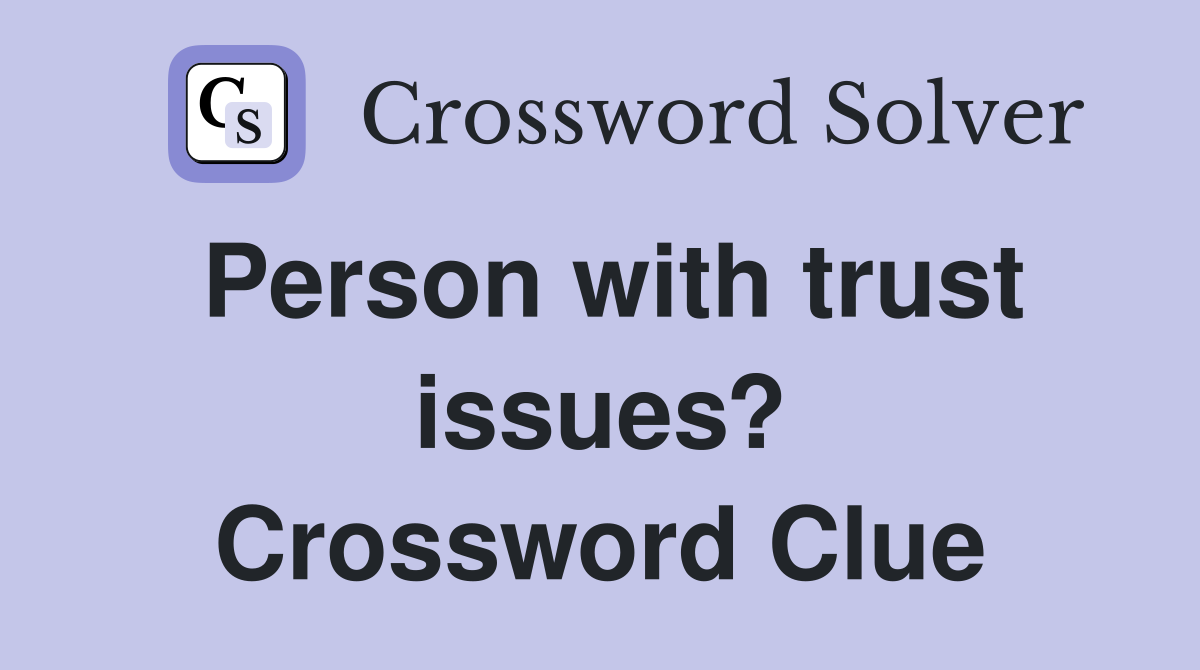 Person with trust issues? Crossword Clue
