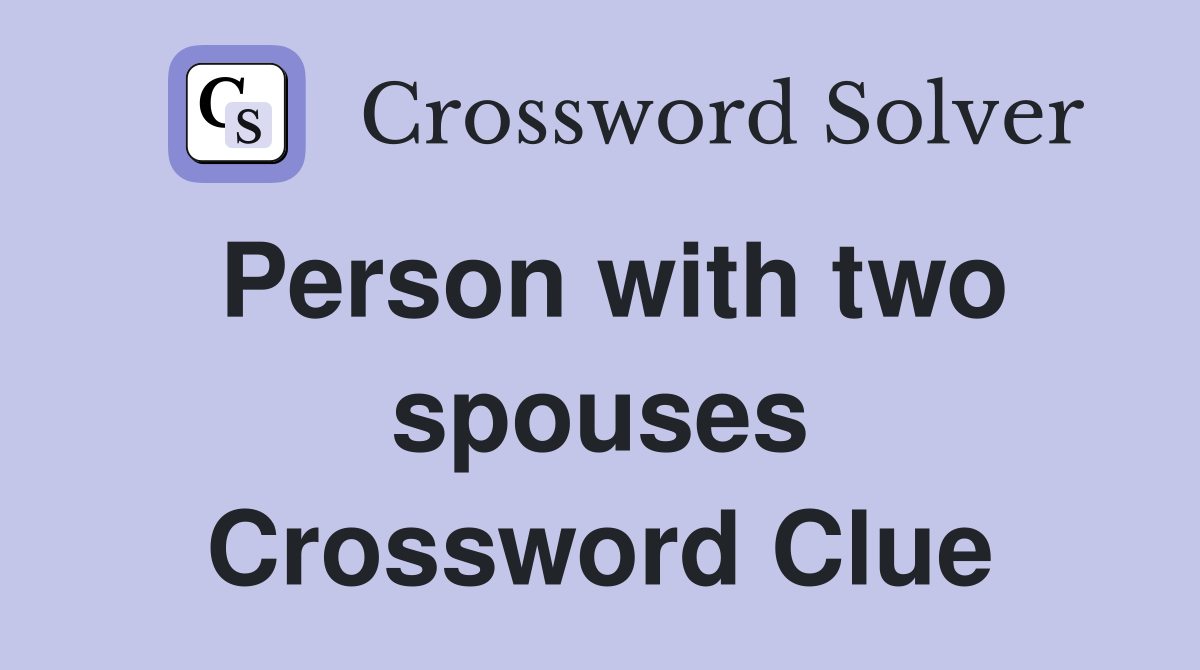 Person with two spouses Crossword Clue