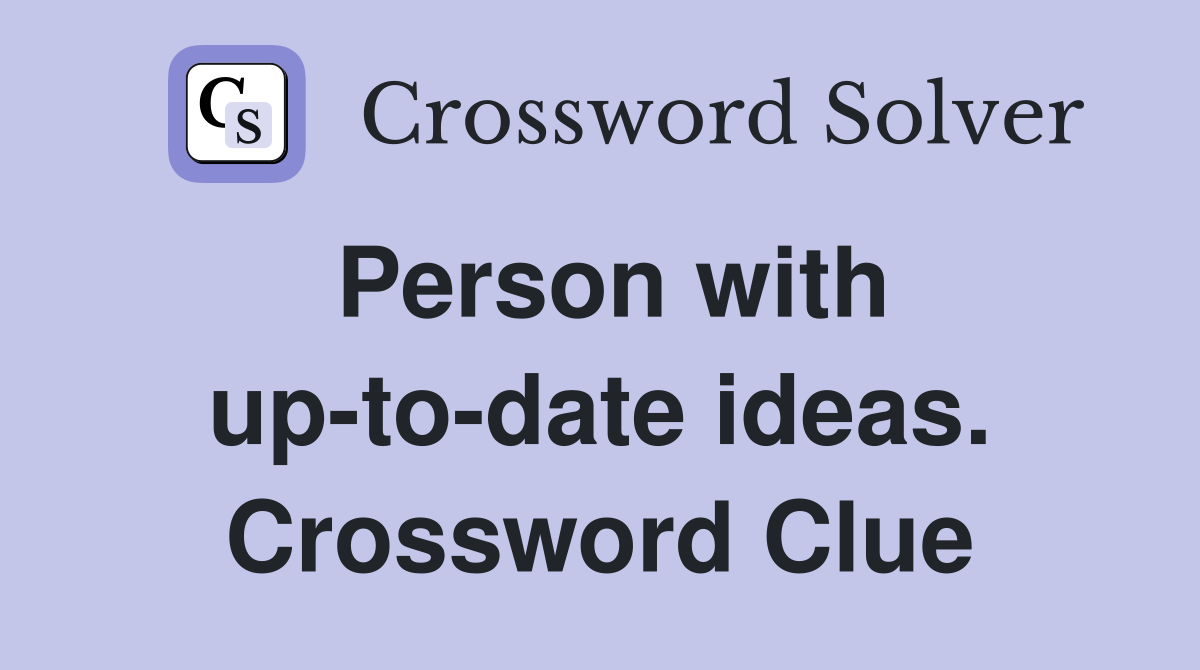 Person with up-to-date ideas. Crossword Clue