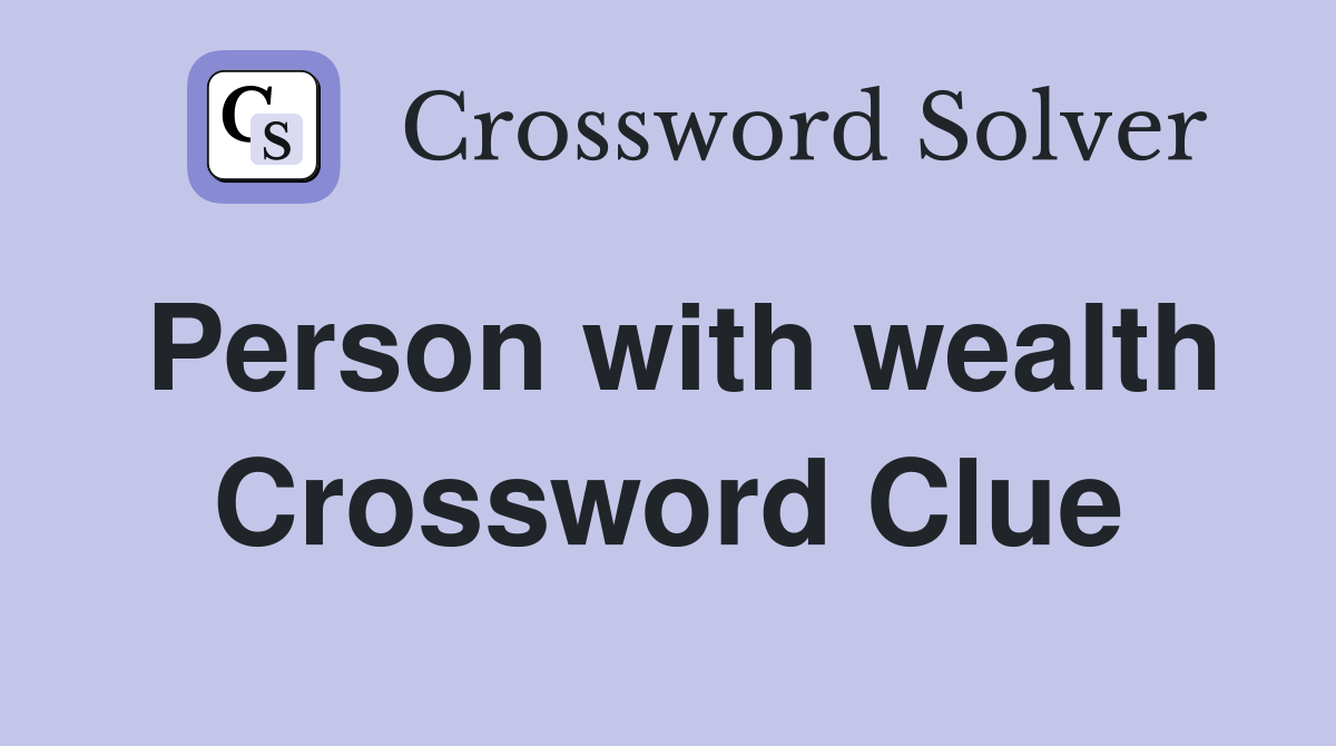 Person with wealth Crossword Clue