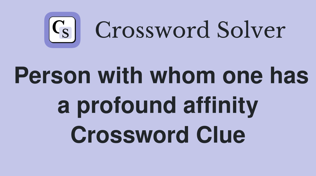 Person with whom one has a profound affinity Crossword Clue