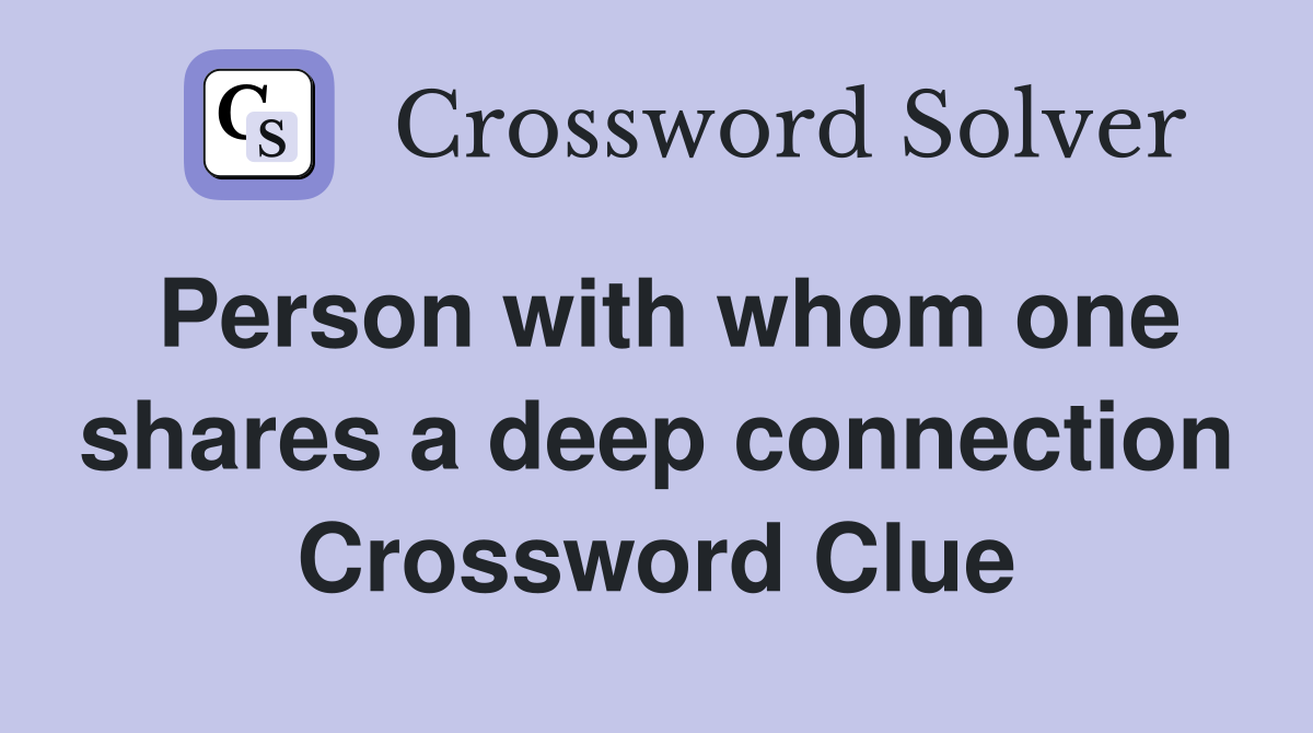 Person with whom one shares a deep connection Crossword Clue