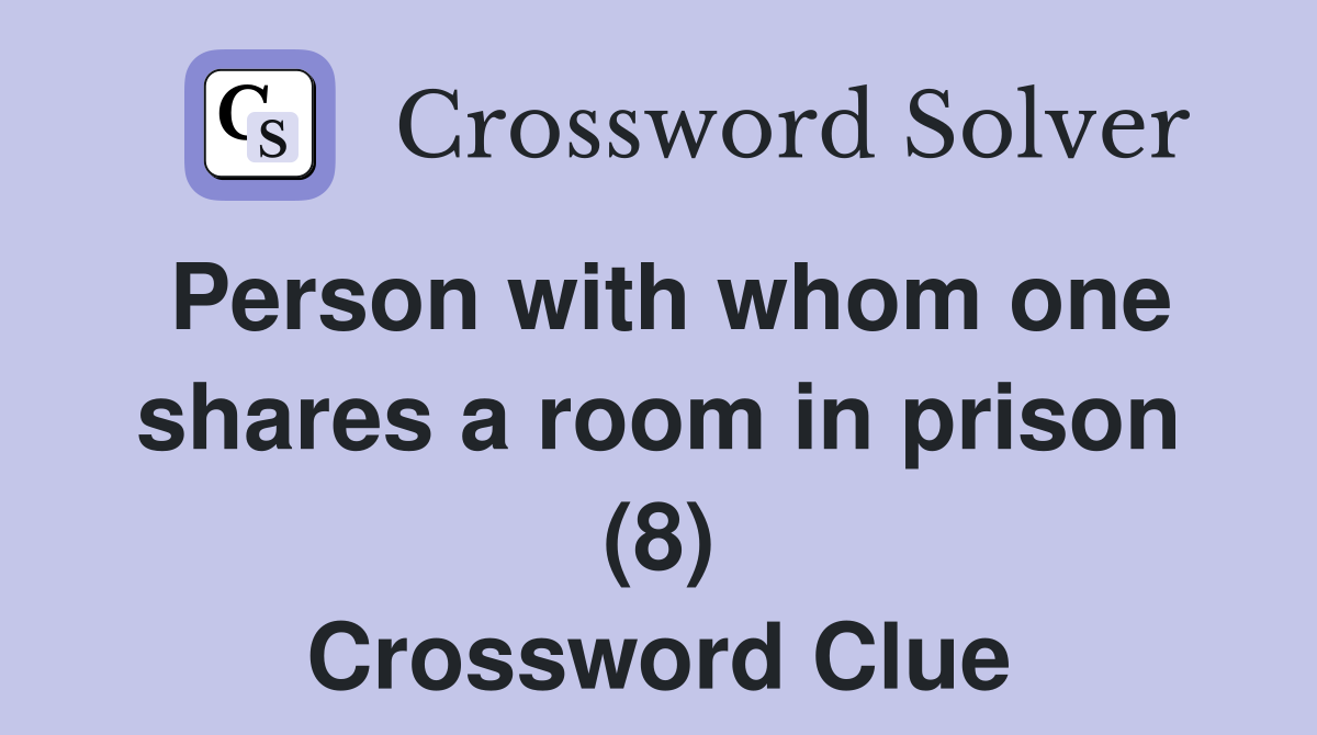 Person with whom one shares a room in prison (8) Crossword Clue