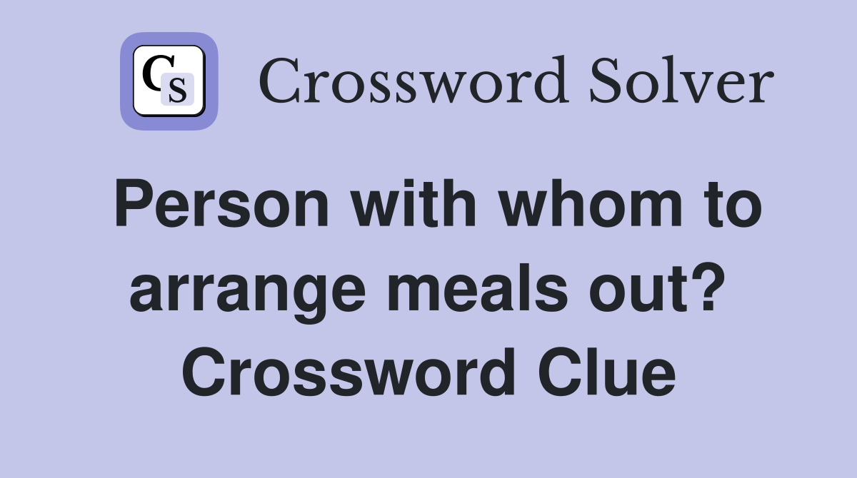 Person with whom to arrange meals out? Crossword Clue