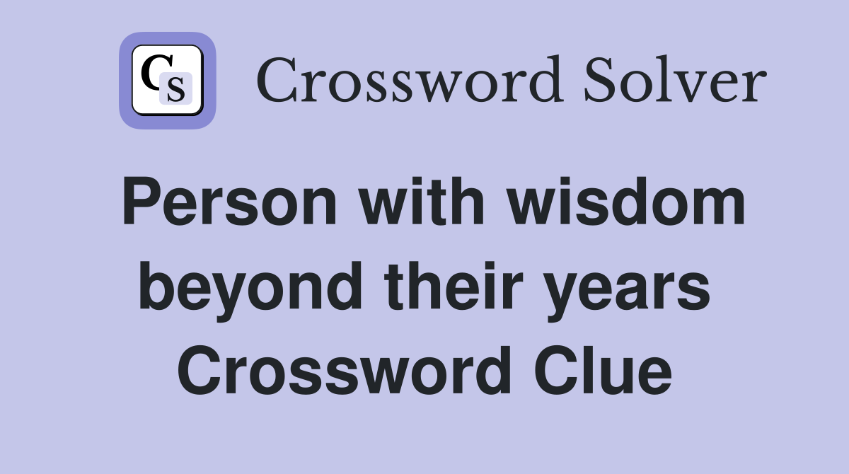 Person with wisdom beyond their years Crossword Clue