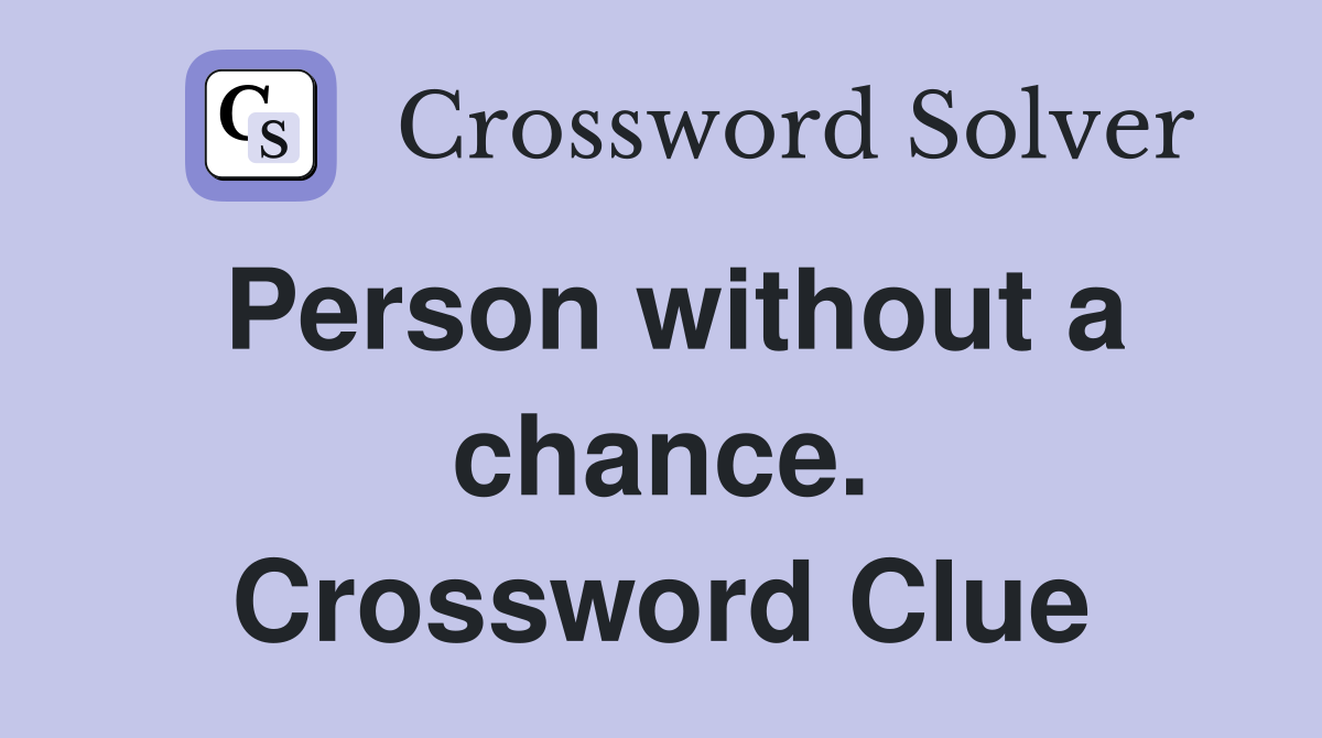 Person without a chance. Crossword Clue