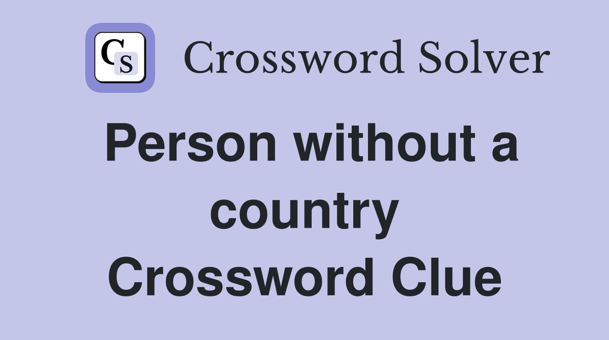 Person without a country Crossword Clue