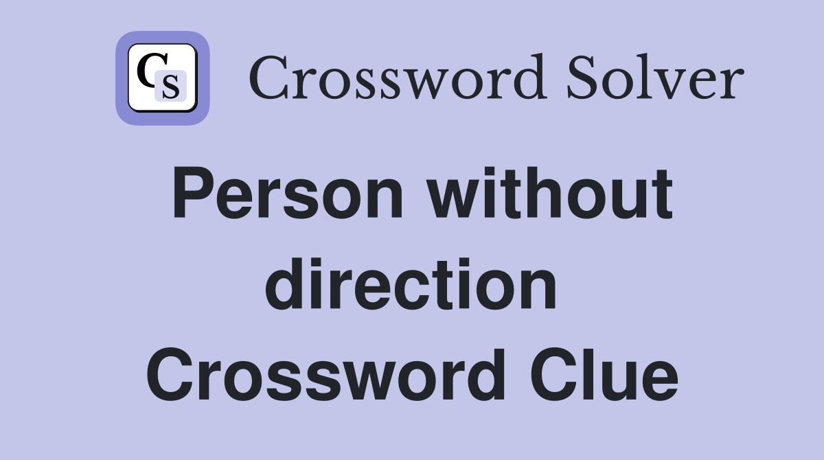 Person without direction Crossword Clue