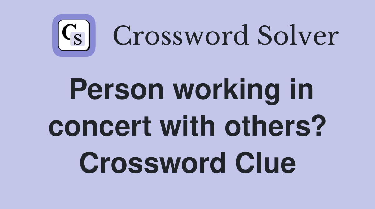 Person working in concert with others? Crossword Clue