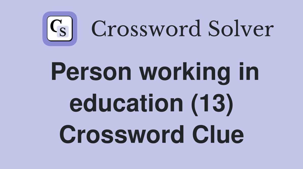 Person working in education (13) Crossword Clue