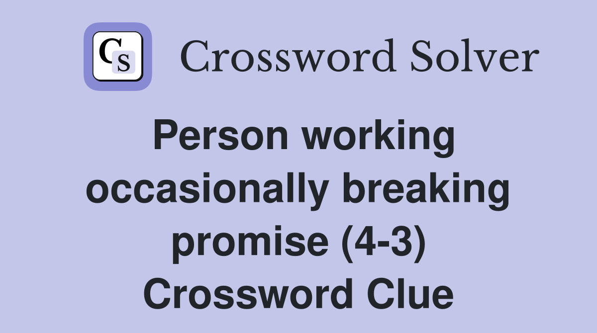 Person working occasionally breaking promise (4-3) Crossword Clue