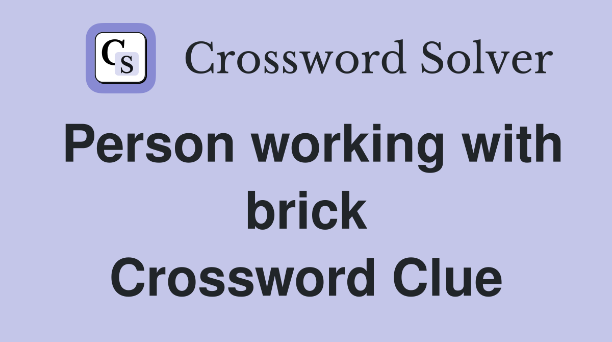Person working with brick Crossword Clue