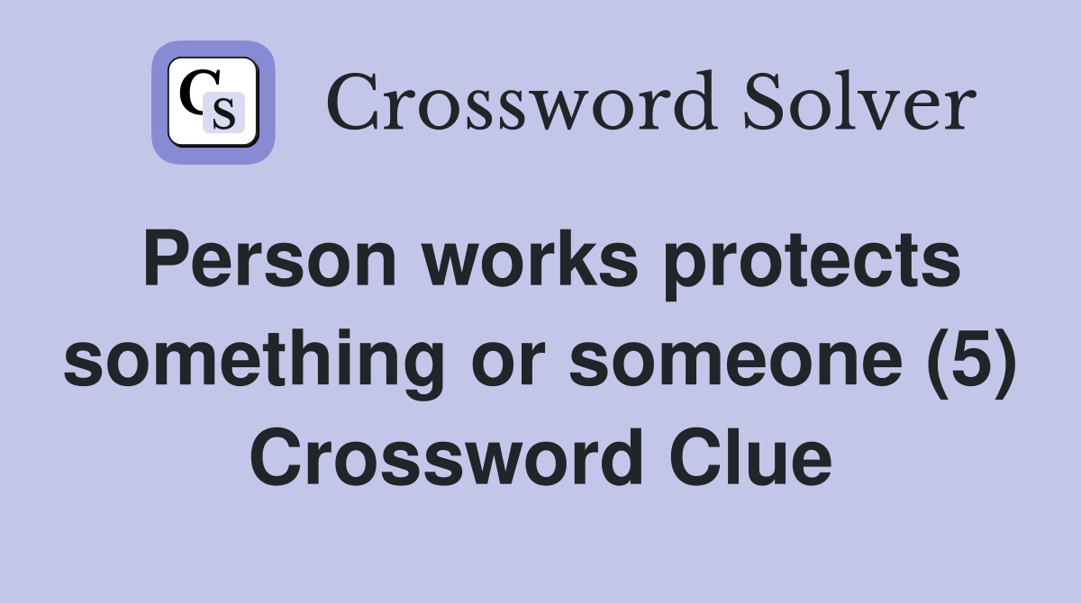 Person works protects something or someone (5) Crossword Clue