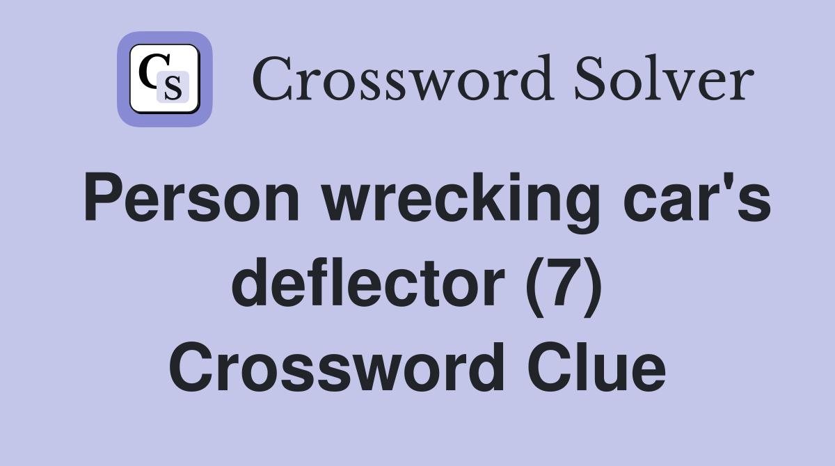 Person wrecking car's deflector (7) Crossword Clue