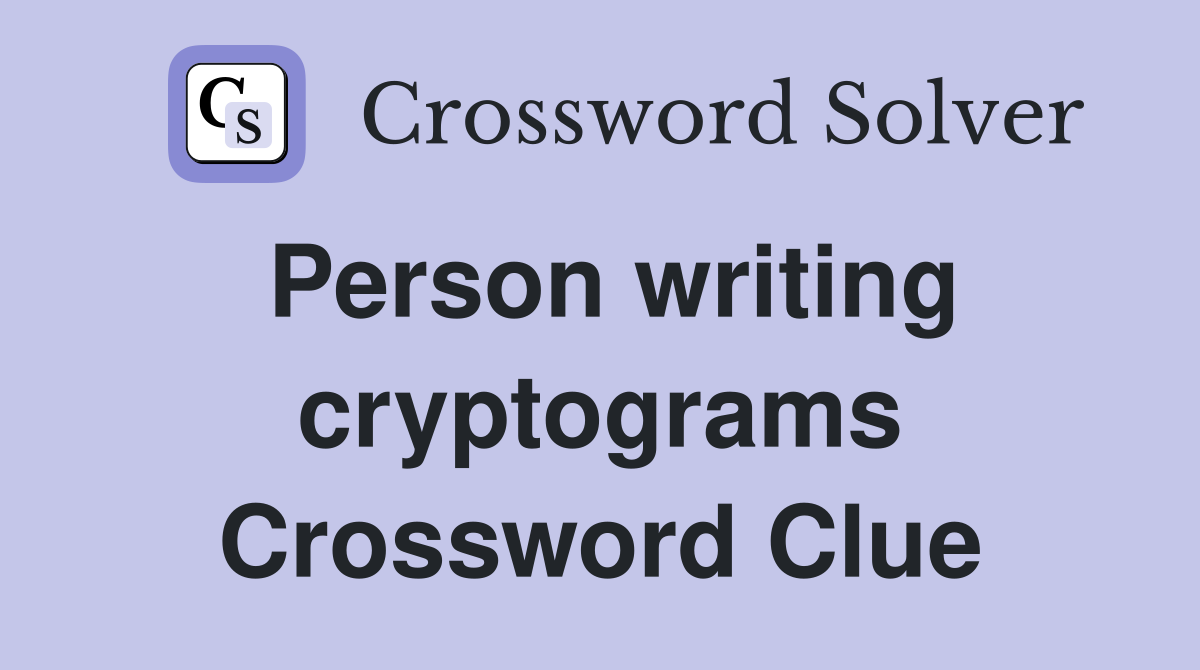 Person writing cryptograms Crossword Clue