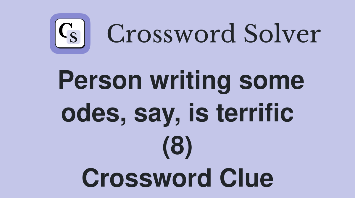 Person writing some odes, say, is terrific (8) Crossword Clue
