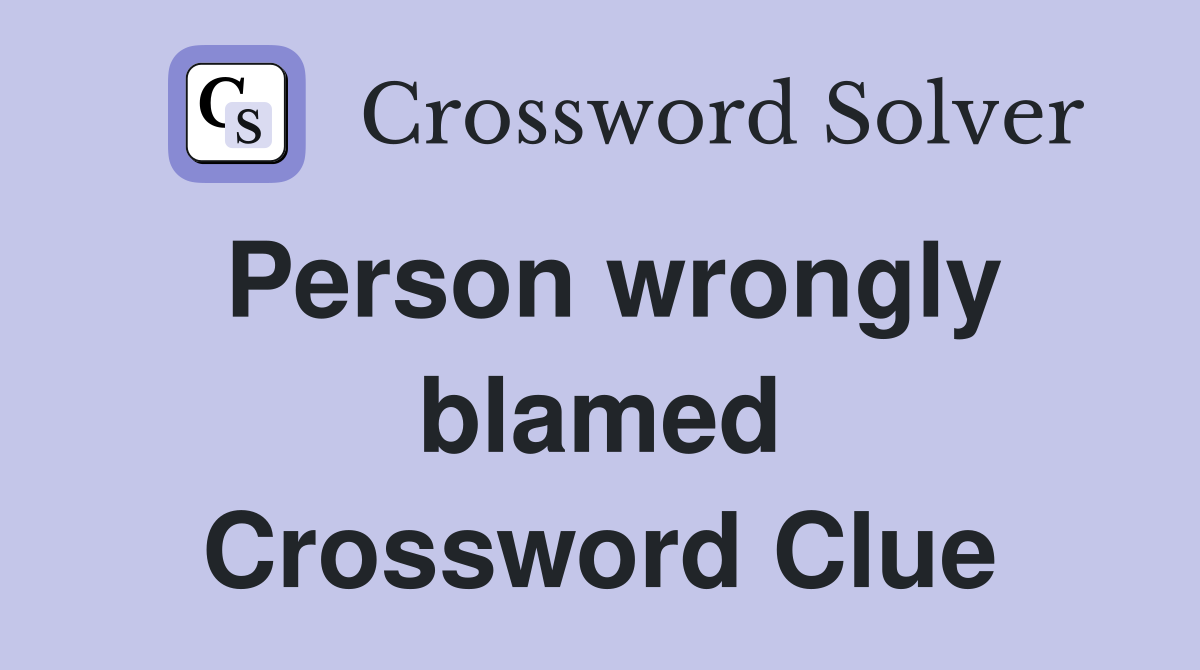 Person wrongly blamed Crossword Clue