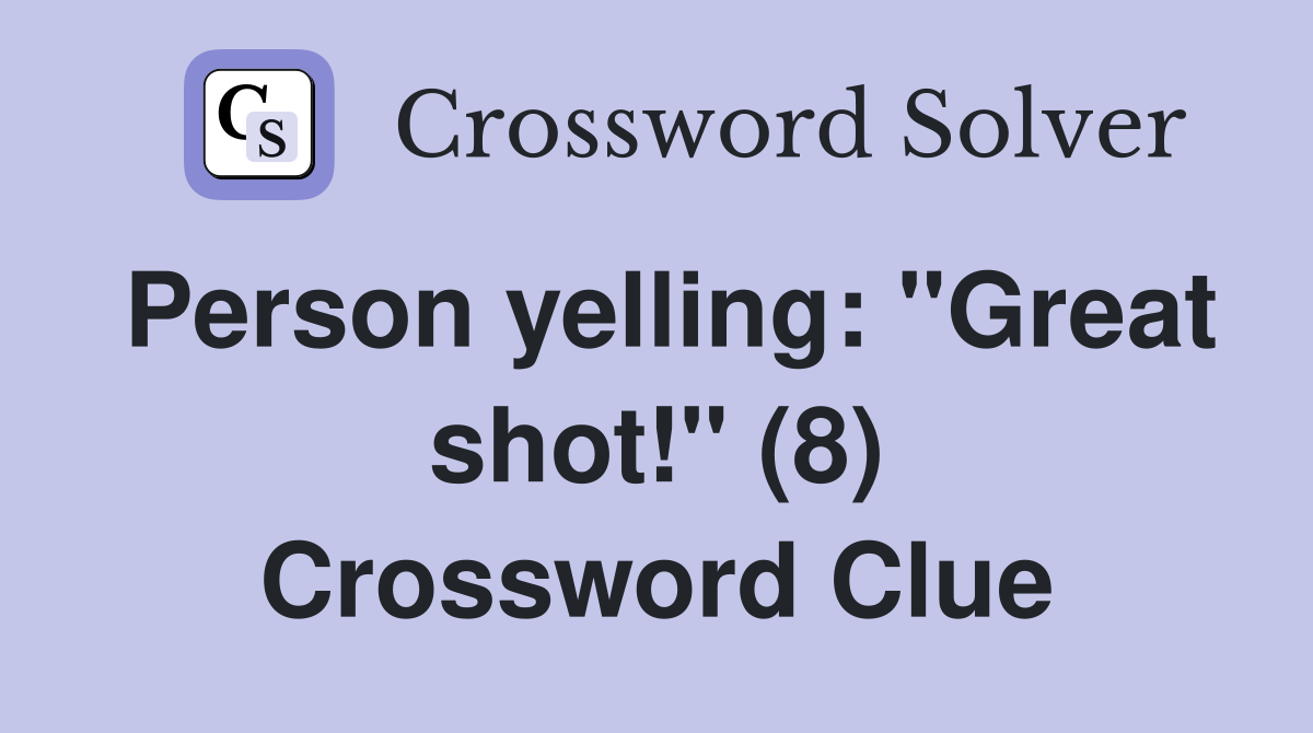 Person yelling: "Great shot!" (8) Crossword Clue
