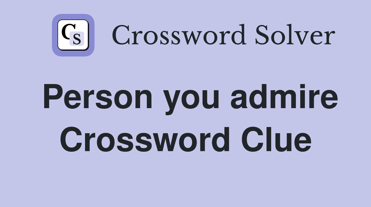 Person you admire Crossword Clue